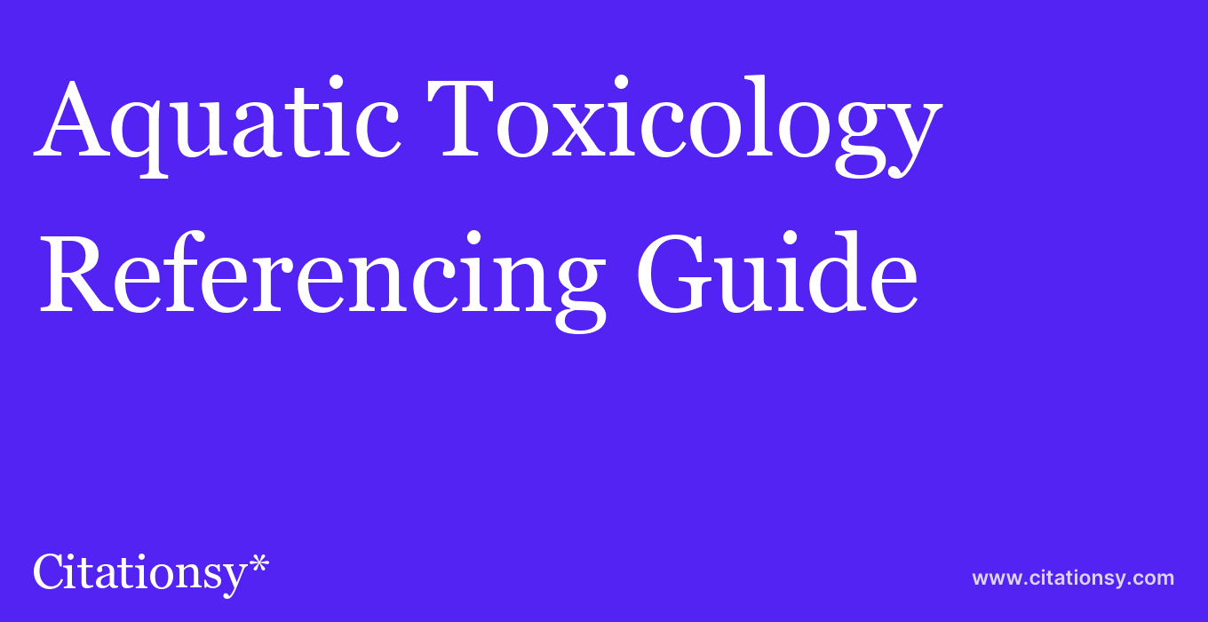 cite Aquatic Toxicology  — Referencing Guide